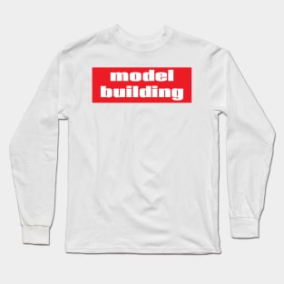 Model Building Long Sleeve T-Shirt